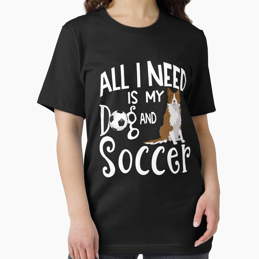 Border Collie Dog All I Need Is My Dog And Soccer by tncgifts