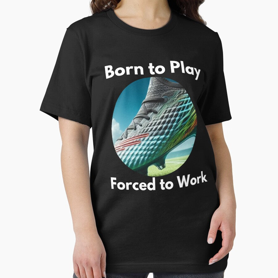 Born to Play, Forced to Work Soccer by PrintHorizonD