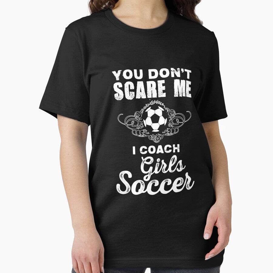 Cute You Don't Scare Me, I Coach Girl's Soccer by perfectpresents
