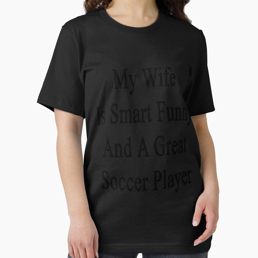 My Wife Is Smart Funny And A Great Soccer Player Classic T-Shirt by gloria1os