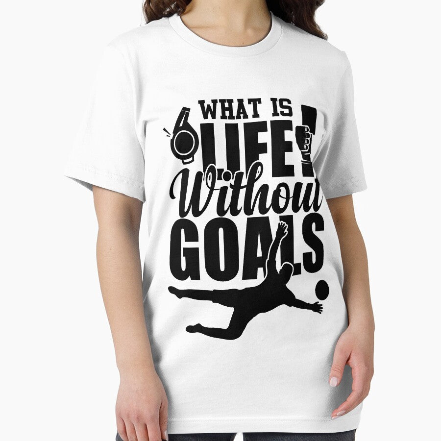 What Is Life Without Goals by GravitiTees