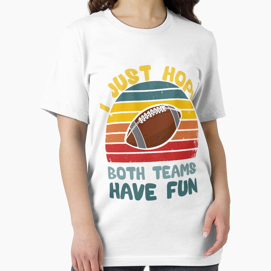 I Just Hope Both Teams Have Fun Men Or Women Funny Football T-Shirt by Elkaissi3