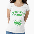 I'd Rather Be Playing Soccer by tshirtwaffle
