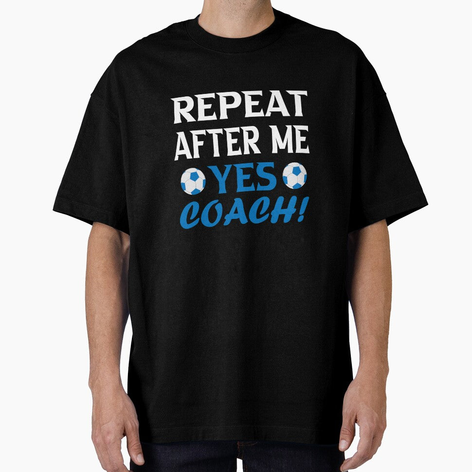 Repeat after me yes coach; Funny soccer Coach Gift by nowtistore