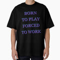 Born to Play Forced to Work by saechla