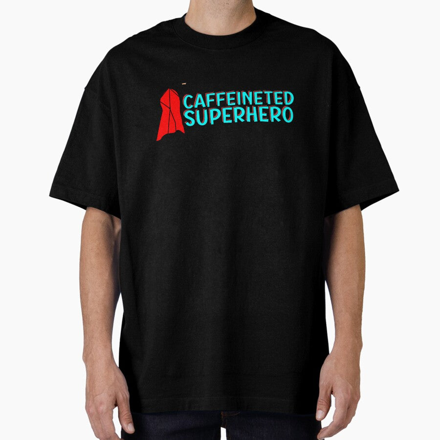 Caffeinated Superhero Oversized T-Shirt Hoodie, Sweatshirt | CoreVibeTees.com