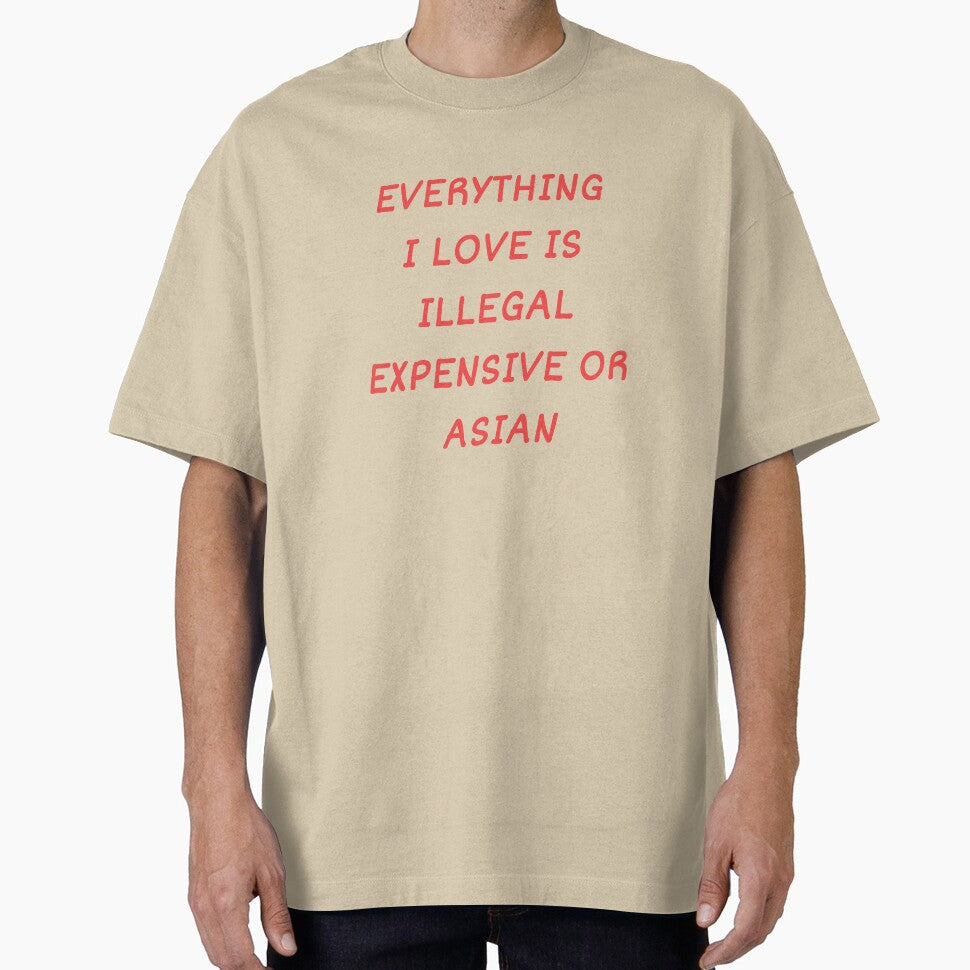 Everything I Love Is Illegal, Expensive Or Asian by Odar