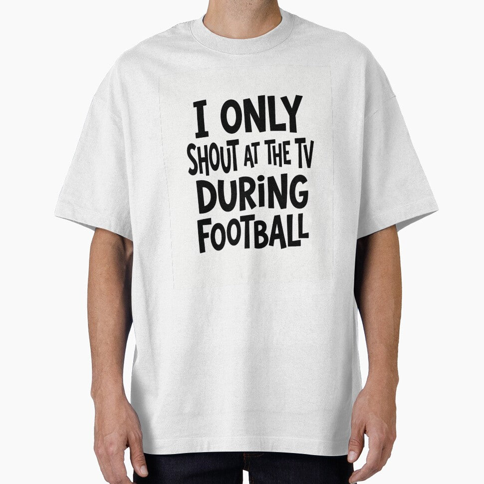 I Only Shout At The TV During Football Shirt | Funny Football Fan Tee by Boldna