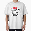 A Lot Going On At The Moment Oversized T Shirt Hoodie, Sweatshirt | CoreVibeTees.com