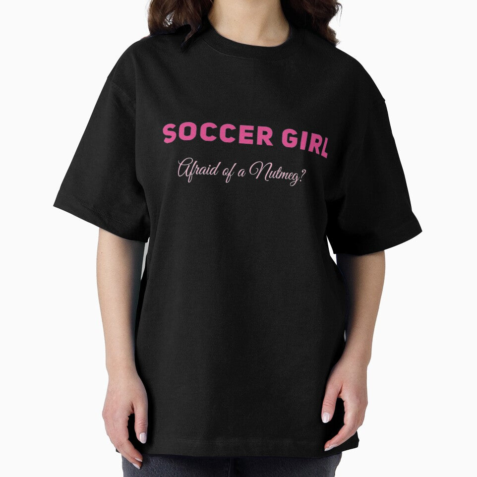 Soccer Girl - Afraid of a Nutmeg? by JJWilsonTees