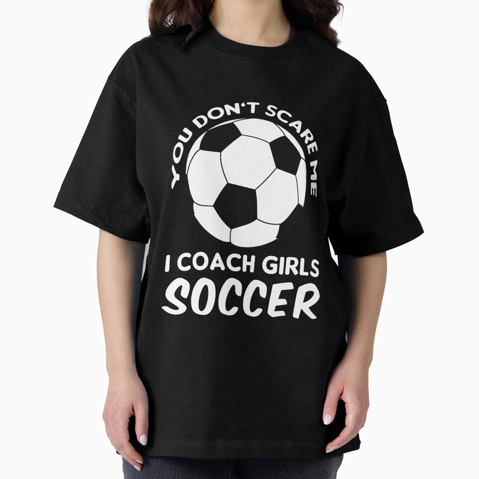 Coaches Gift You Don't Scare Me I Coach Girls - Soccer Coach T-Shirt by Ultraleanbody