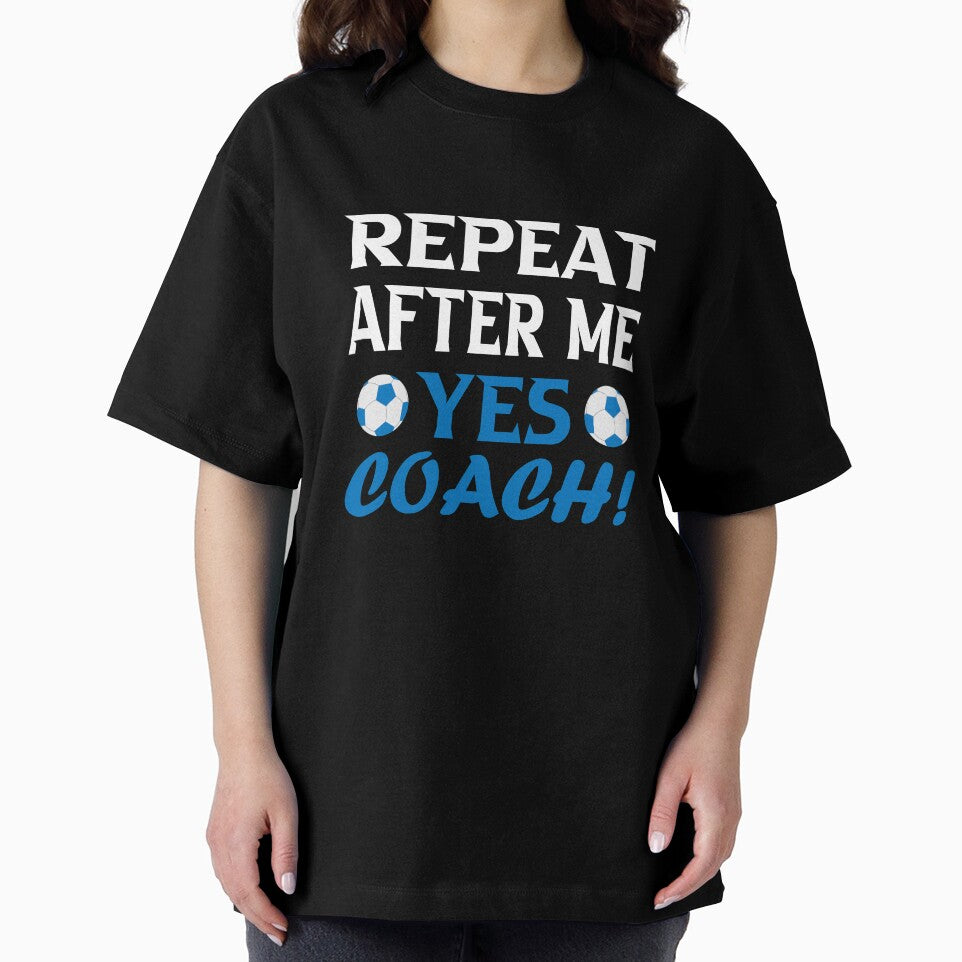 Repeat after me yes coach; Funny soccer Coach Gift by nowtistore