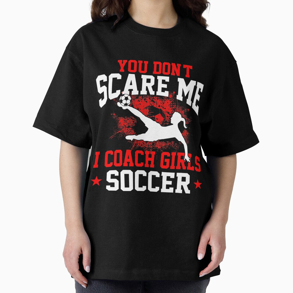 You Don't Scare Me I Coach Girls Soccer by palestep-father