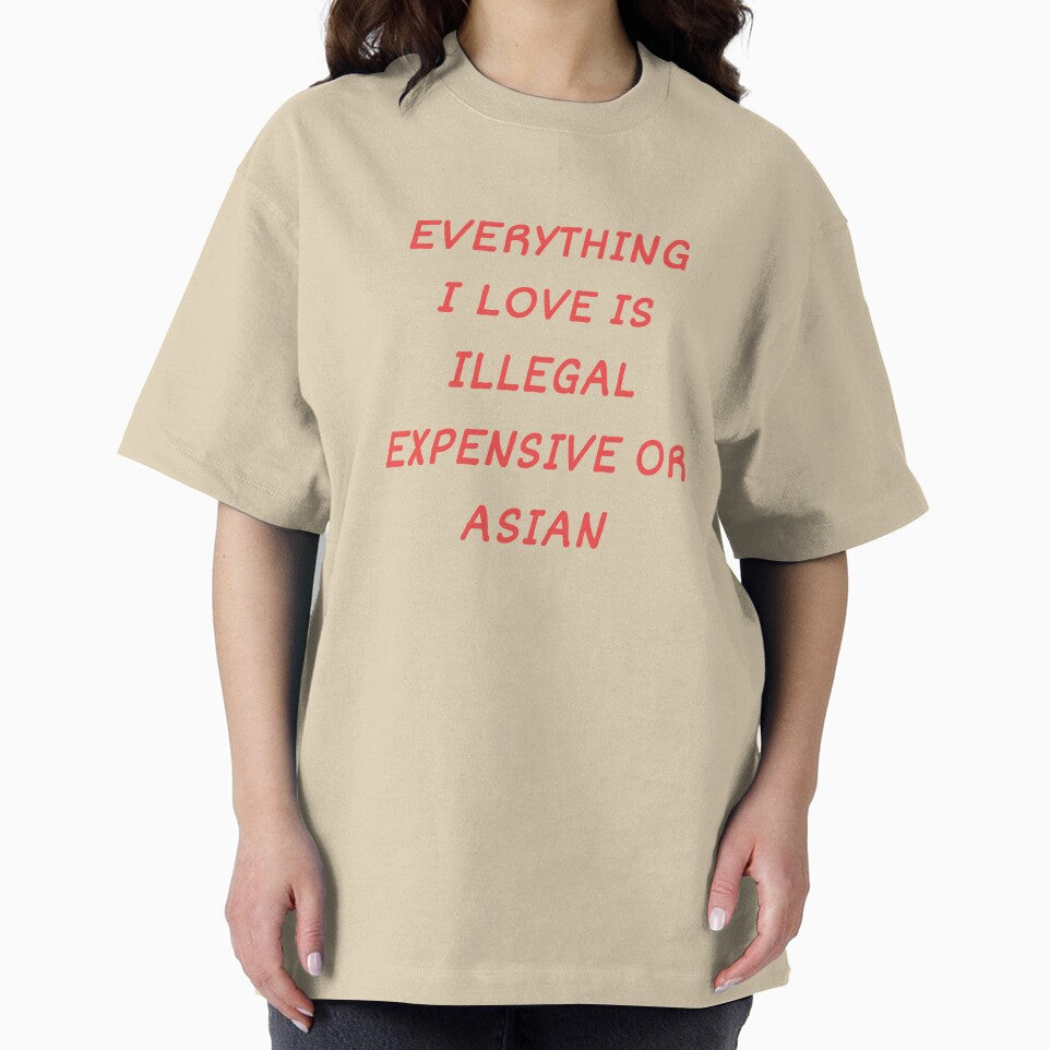 Everything I Love Is Illegal, Expensive Or Asian by Odar