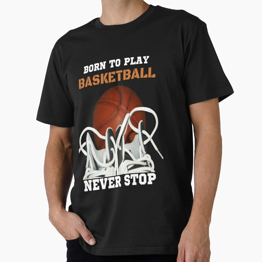Born To Play Basketball Never Stop by OMG Outfits