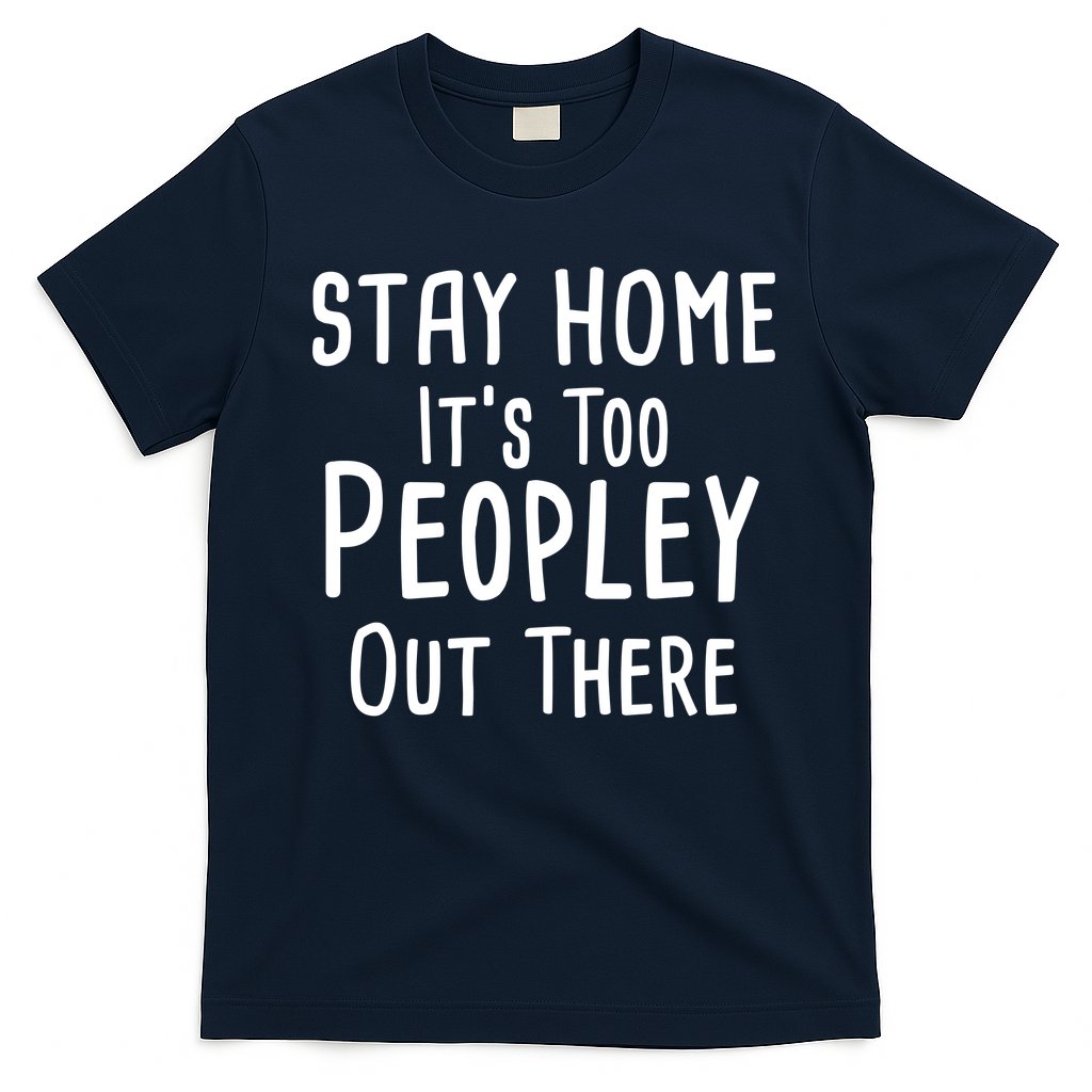 Stay Home It's Too Peopley Out There T-Shirt Hoodie, Sweatshirt | CoreVibeTees.com