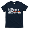 Stop Pretending Your Racism Is Patriotic T-Shirt Hoodie, Sweatshirt | CoreVibeTees.com