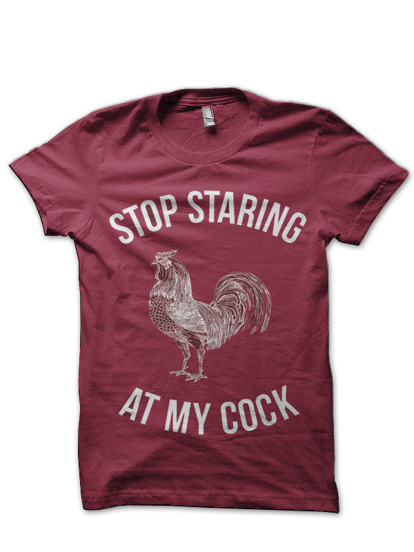 Stop Staring At My Cock Maroon T-Shirt Hoodie, Sweatshirt | CoreVibeTees.com