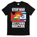 Stop War All Lives Matter Israel Palestine T-Shirt Hoodie, Sweatshirt | CoreVibeTees.com