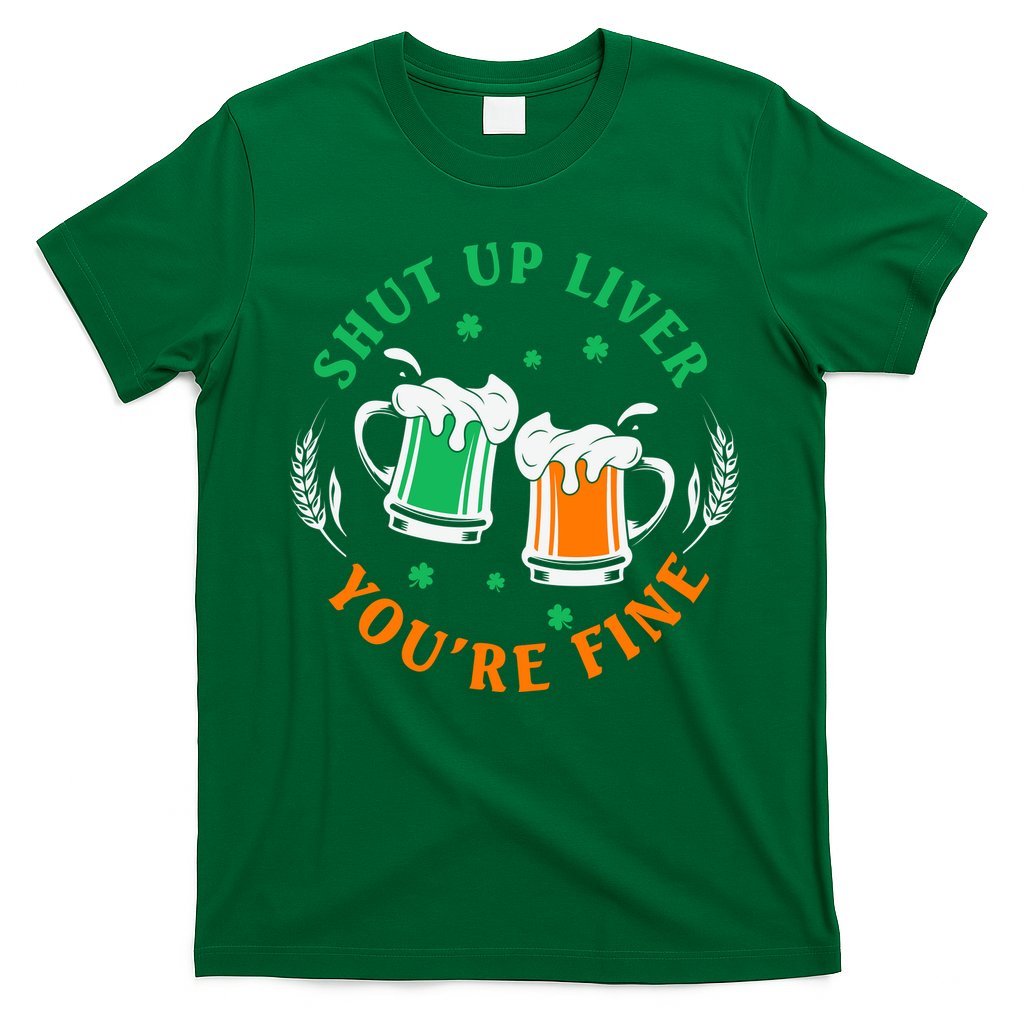 Shut Up Liver You're Fine Shirt T-Shirt Hoodie, Sweatshirt | CoreVibeTees.com