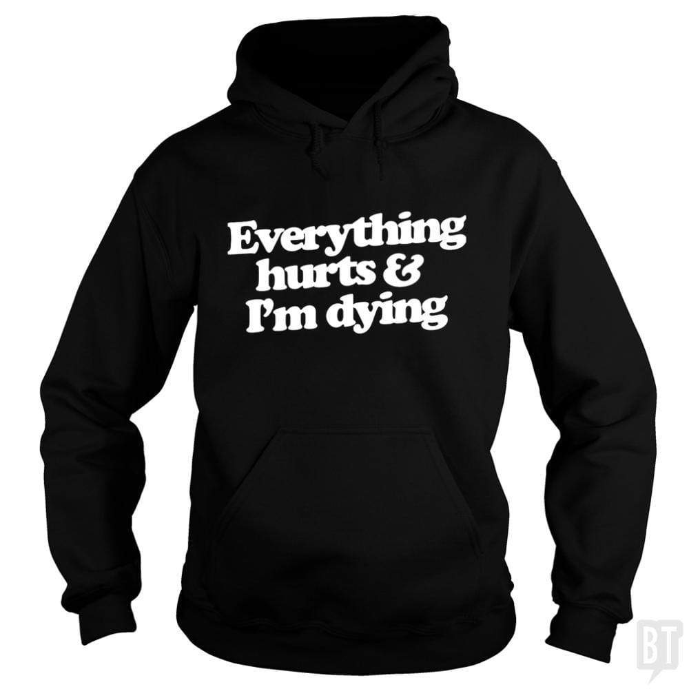 Everything Hurts And I'm Dying Hoodie T-Shirts, Sweatshirt | CoreVibeTees.com (Image 2)