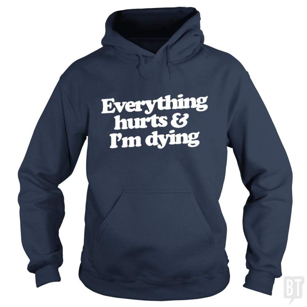 Everything Hurts And I'm Dying Hoodie T-Shirts, Sweatshirt | CoreVibeTees.com (Image 1)