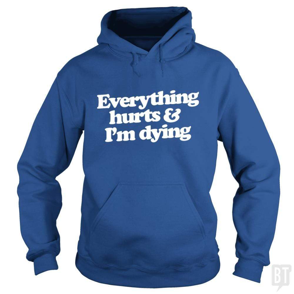 Everything Hurts And I'm Dying Hoodie T-Shirts, Sweatshirt | CoreVibeTees.com (Image 4)