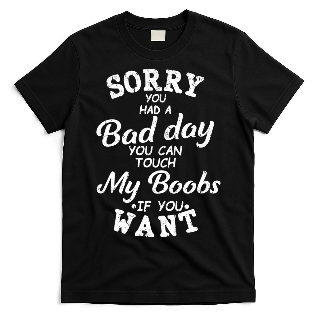 Sorry You Had A Bad Day You Can Touch My Boobs T-Shirt Style001 Hoodie, Sweatshirt | CoreVibeTees.com