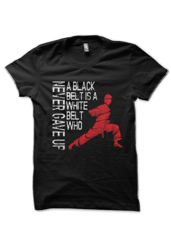 A Black Belt Is A White Belt Never Gave Up TaeKwondo and Karate T-Shirt Hoodie, Sweatshirt | CoreVibeTees.com