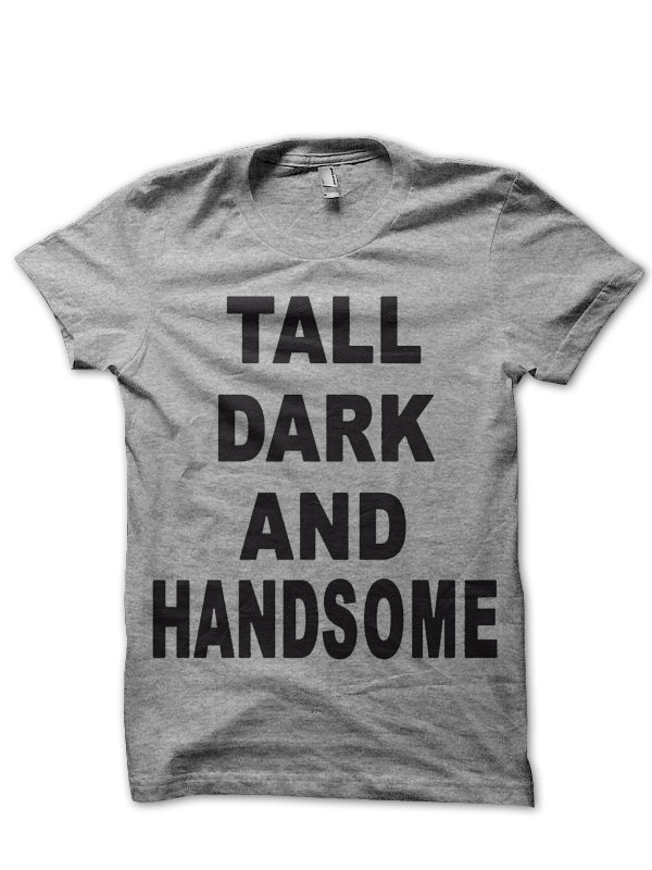 Tall Dark Handsome T-Shirt Hoodie, Sweatshirt | CoreVibeTees.com