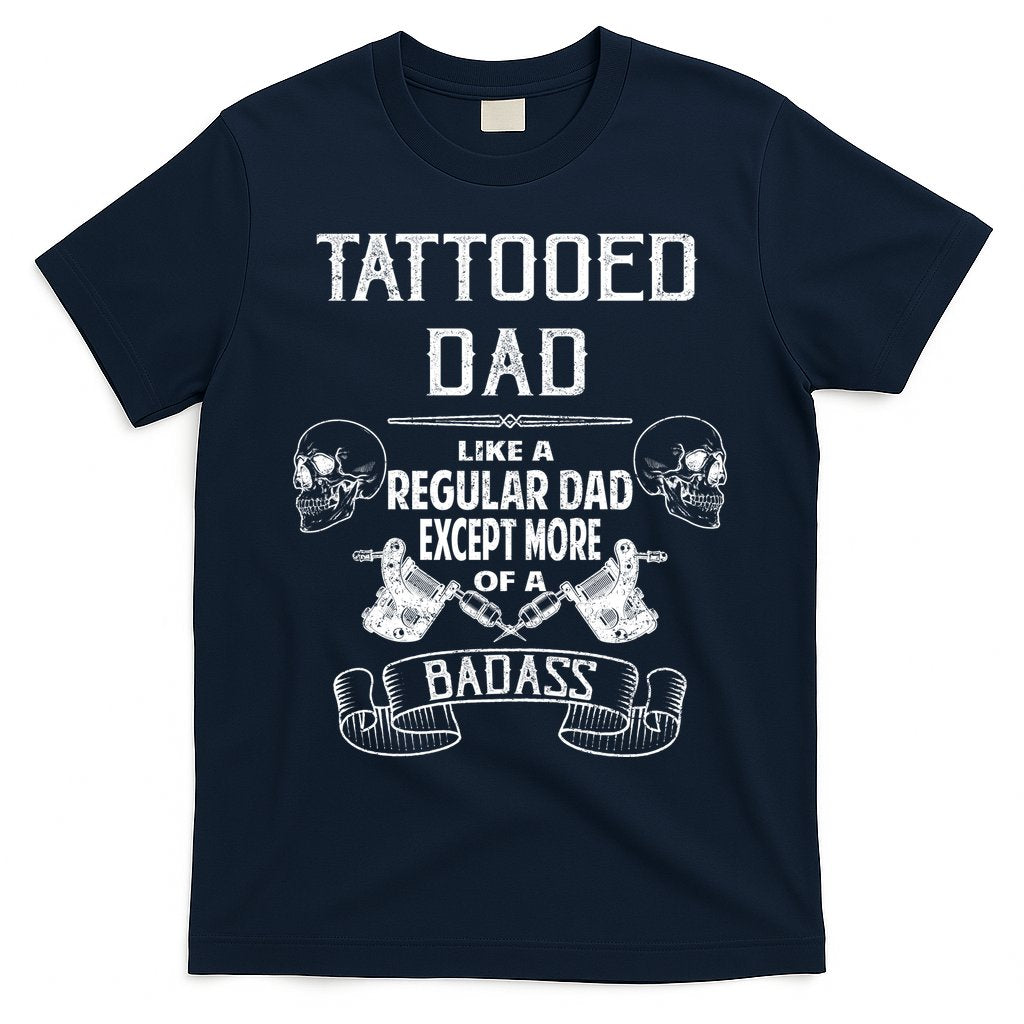 Tattooed Dad Like A Regular Dad Except More Of A Badass T-Shirt Hoodie, Sweatshirt | CoreVibeTees.com