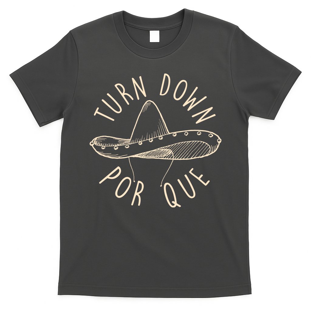 Turn Down Por Que Sombrero Cinco De Mayo T-Shirt Hoodie, Sweatshirt | CoreVibeTees.com