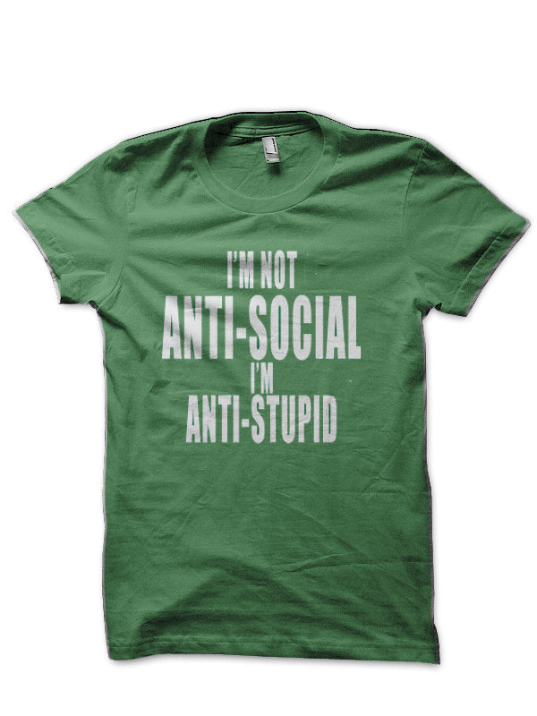 Iâ€™m Not Anti-Social Iâ€™m anti-stupid Green T-Shirt Hoodie, Sweatshirt | CoreVibeTees.com