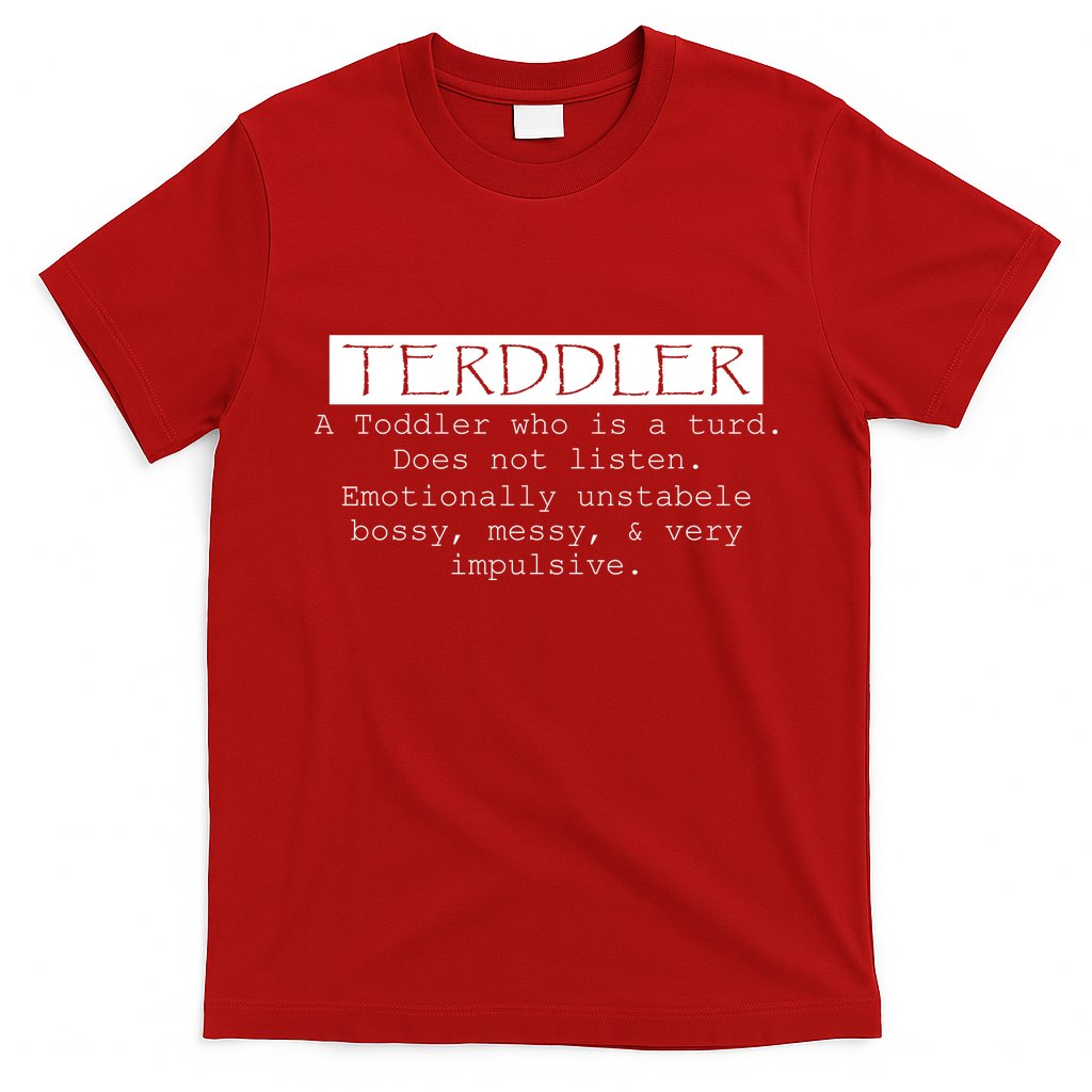 Terddler A Toddler Who Is A Turd Can Not Listen T-Shirt Hoodie, Sweatshirt | CoreVibeTees.com