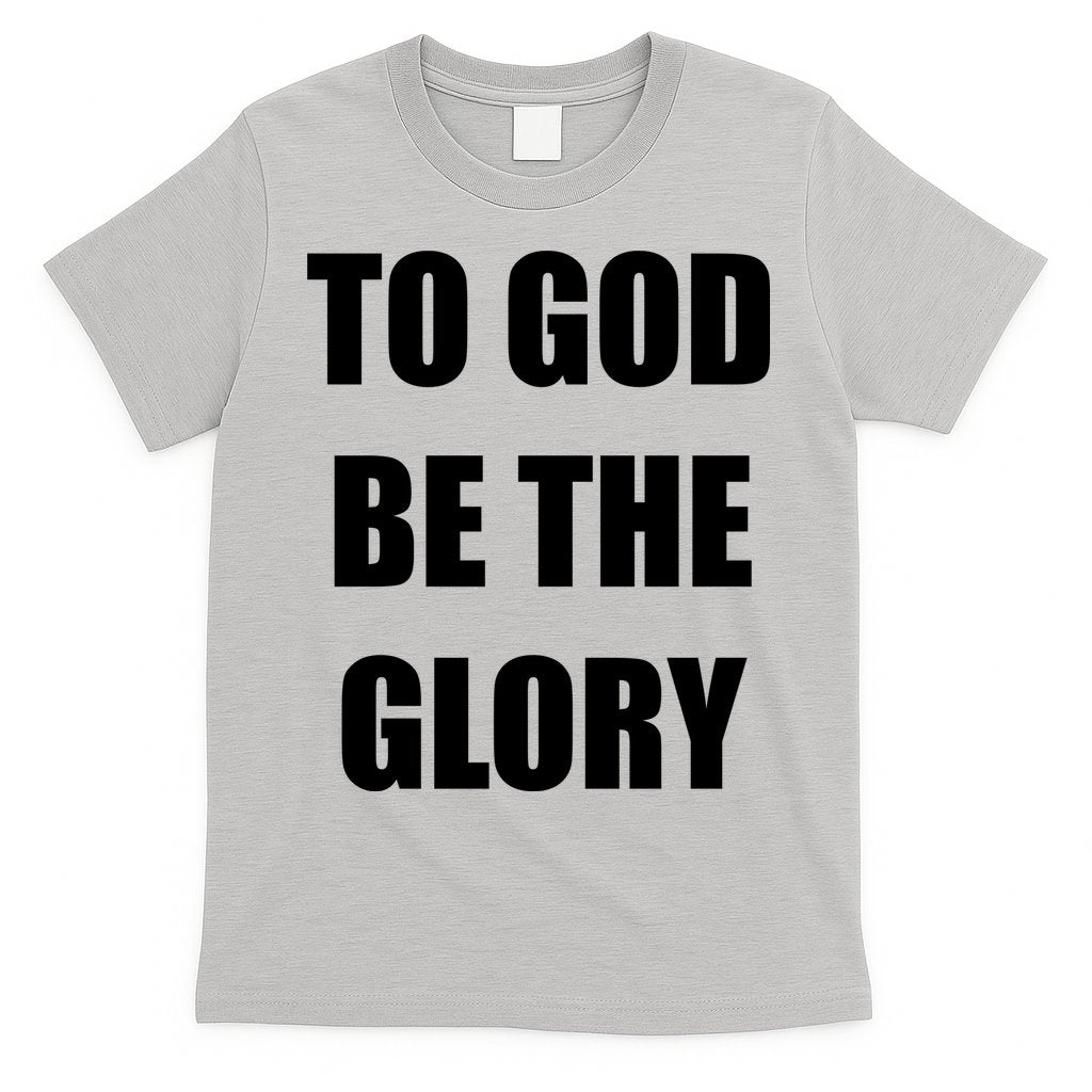 To God Be The Glory T-Shirt Hoodie, Sweatshirt | CoreVibeTees.com