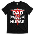 The Best Kind Of Dad Raised A Nurse T-Shirt Hoodie, Sweatshirt | CoreVibeTees.com