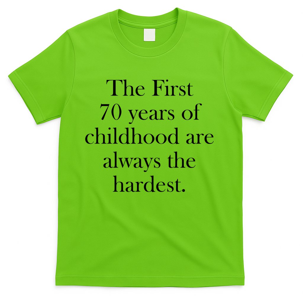 The First 70 Years Of Childhood Are Always The Hardest T-Shirt Hoodie, Sweatshirt | CoreVibeTees.com
