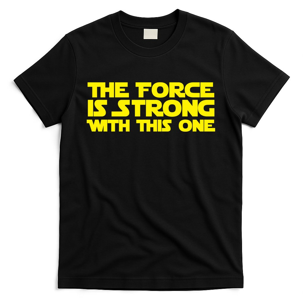 The Force Is Strong With This One T-Shirt Hoodie, Sweatshirt | CoreVibeTees.com
