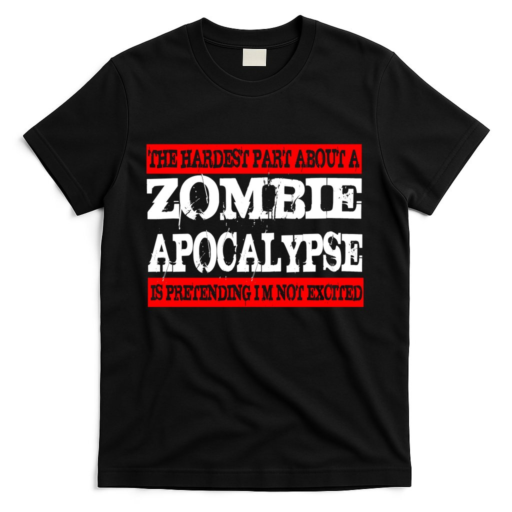 The Hardest Part About The Zombie Apocalypse Is Pretending I'm Not Excited T-Shirt Hoodie, Sweatshirt | CoreVibeTees.com
