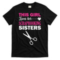 This Girl Loves Her Scrapbooking Sisters T-Shirt Hoodie, Sweatshirt | CoreVibeTees.com