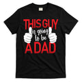 This Guy Is Going To Be A Dad T-Shirt Hoodie, Sweatshirt | CoreVibeTees.com