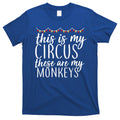 This Is My Circus These Are My Monkeys T-Shirt Hoodie, Sweatshirt | CoreVibeTees.com
