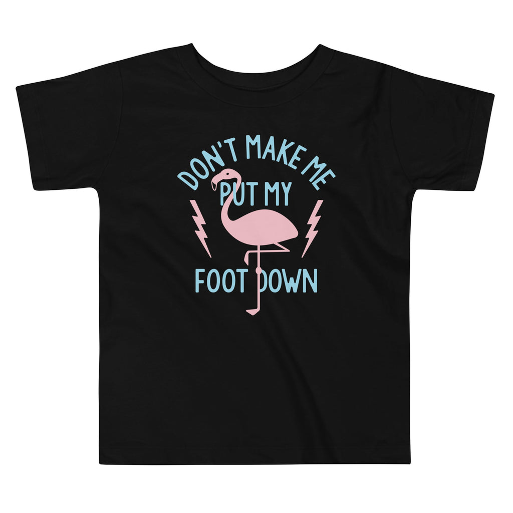 Don't Make Me Put My Foot Down Kid's Toddler Tee Hoodie, Sweatshirt | CoreVibeTees.com