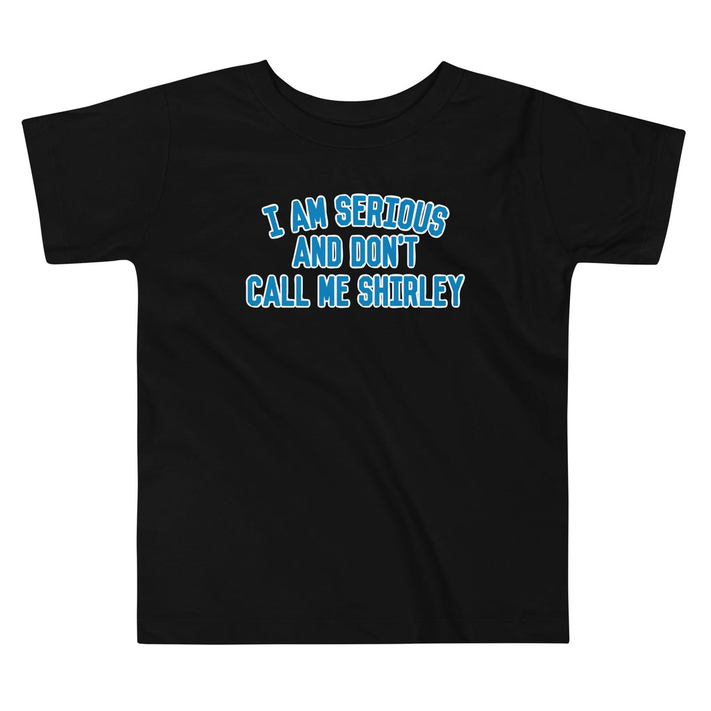 I Am Serious, And Don't Call Me Shirley Kid's Toddler Tee Hoodie, Sweatshirt | CoreVibeTees.com (Image 1)