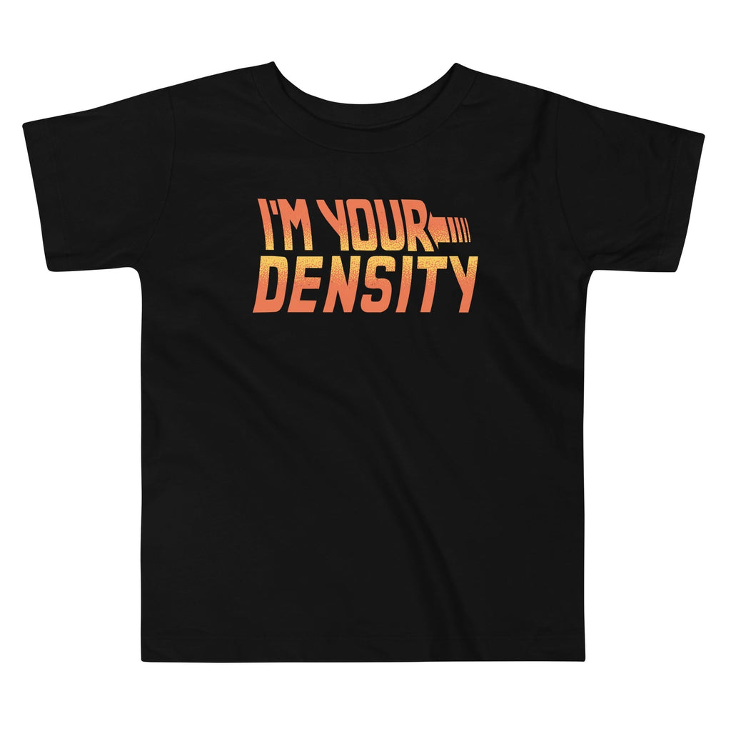 I'm Your Density Kid's Toddler Tee Hoodie, Sweatshirt | CoreVibeTees.com (Image 1)