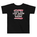 Either You Like Bacon Or You're Wrong Kid's Toddler Tee Hoodie, Sweatshirt | CoreVibeTees.com