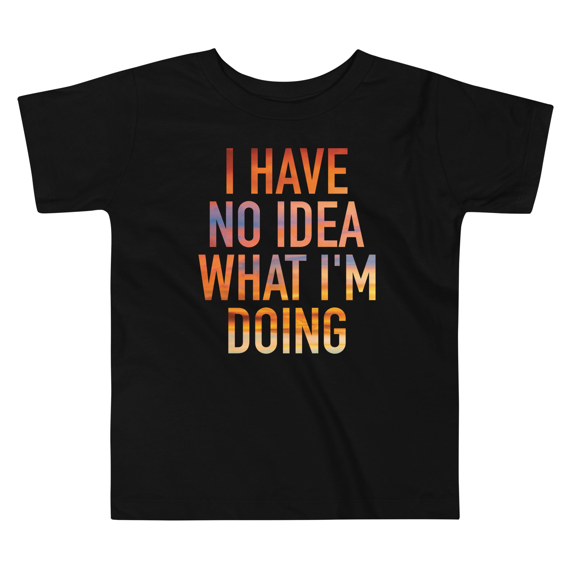 I Have No Idea What I'm Doing Kid's Toddler Tee Hoodie, Sweatshirt | CoreVibeTees.com (Image 1)