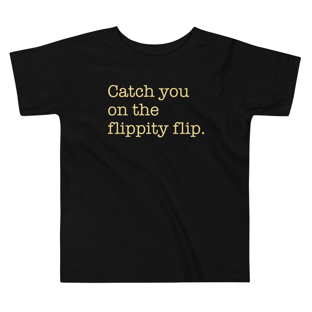 Catch You On The Flippity Flip Kid's Toddler Tee Hoodie, Sweatshirt | CoreVibeTees.com