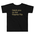 Catch You On The Flippity Flip Kid's Toddler Tee Hoodie, Sweatshirt | CoreVibeTees.com