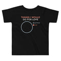 Things I Would Do For Love Kid's Toddler Tee Hoodie, Sweatshirt | CoreVibeTees.com